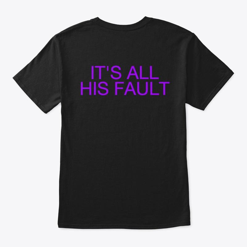 "It's All His Fault"